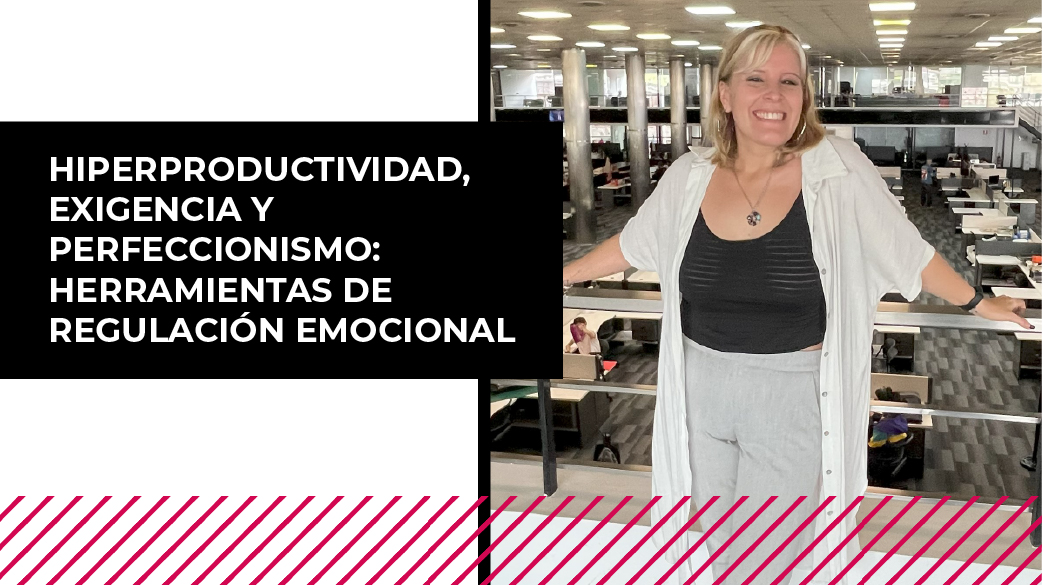 Taller por Graduados para Graduados: Hiperproductividad, Exigencia y Perfeccionismo: Herramientas de Regulación Emocional Taller por Graduados para Graduados: Hiperproductividad, Exigencia y Perfeccionismo: Herramientas de Regulación Emocional